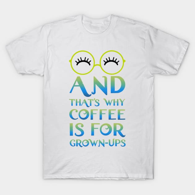 Mirabel and that's why coffee is for grown-ups T-Shirt by EnglishGent